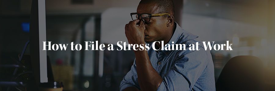 How to file a stress claim at work
