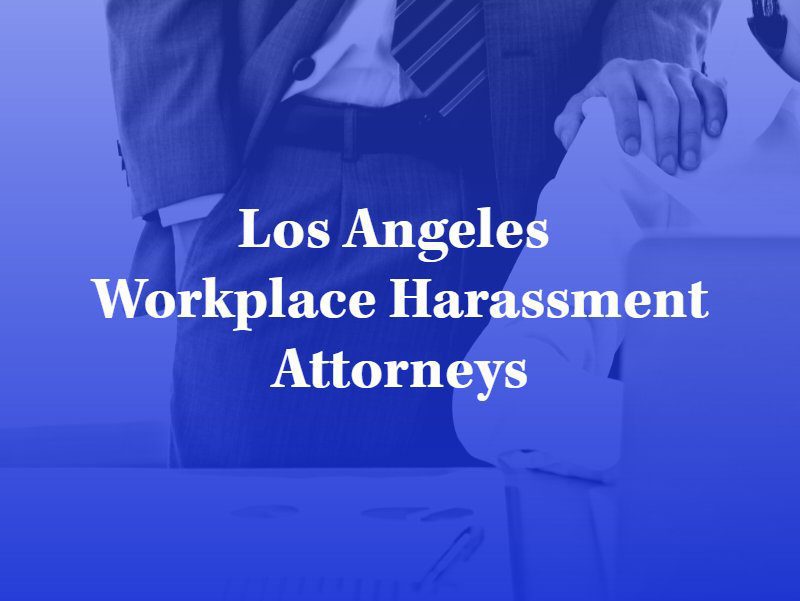 Los Angeles Workplace Harassment Attorney