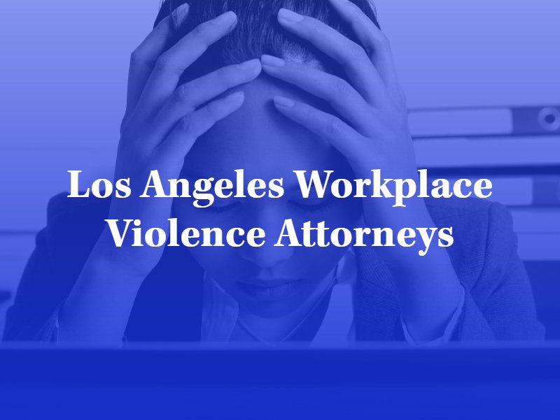 Los Angeles Workplace Violence Attorneys